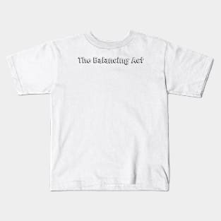 The Balancing Act // Typography Design Kids T-Shirt